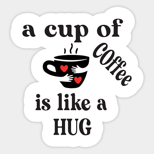 a cup of coffee is like a hug Sticker by good day store